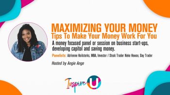 Inspire U: Maximizing Your Money - Tips To Make Your Money Work For You