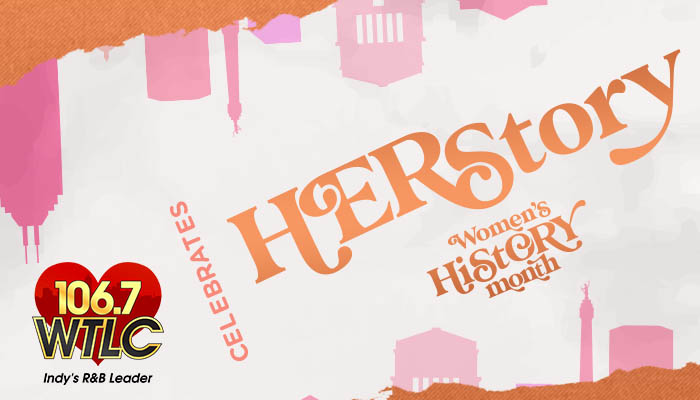 Her Story – 106.7 WTLC Celebrates Women’s History Month
