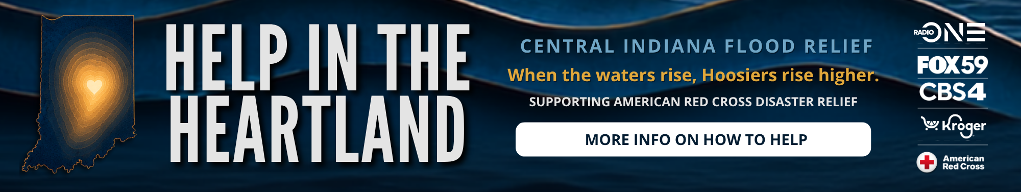 Help in the Heartland: Central Indiana flood relief. When the waters rise, Hoosiers rise higher. Supporting American Red Cross disaster relief.